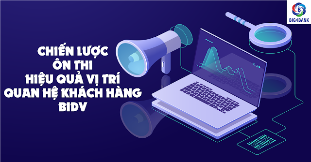 Chiến Lược Ôn Thi Hiệu Quả Vị Trí Quan Hệ Khách Hàng BIDV