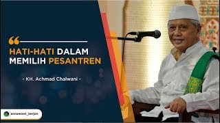 Cara Tepat Dalam Memilih Pesantren ( KH Achmad Chalwani Nawawi )