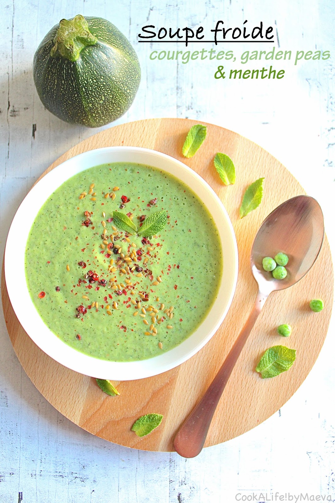 Soupe froide de courgettes, garden peas et menthe • Cook A Life! by Maeva
