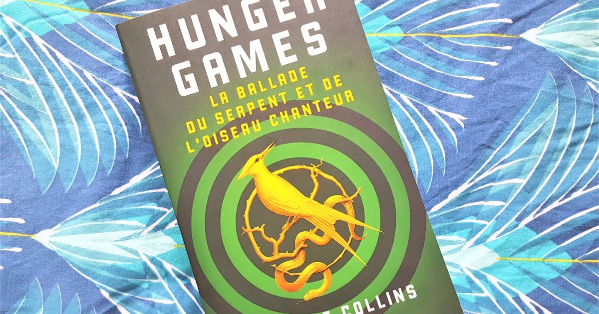 La Ballade Du Serpent Et De L'oiseau Chanteur Revue livresque : Hunger Games - La ballade du serpent et de l'oiseau