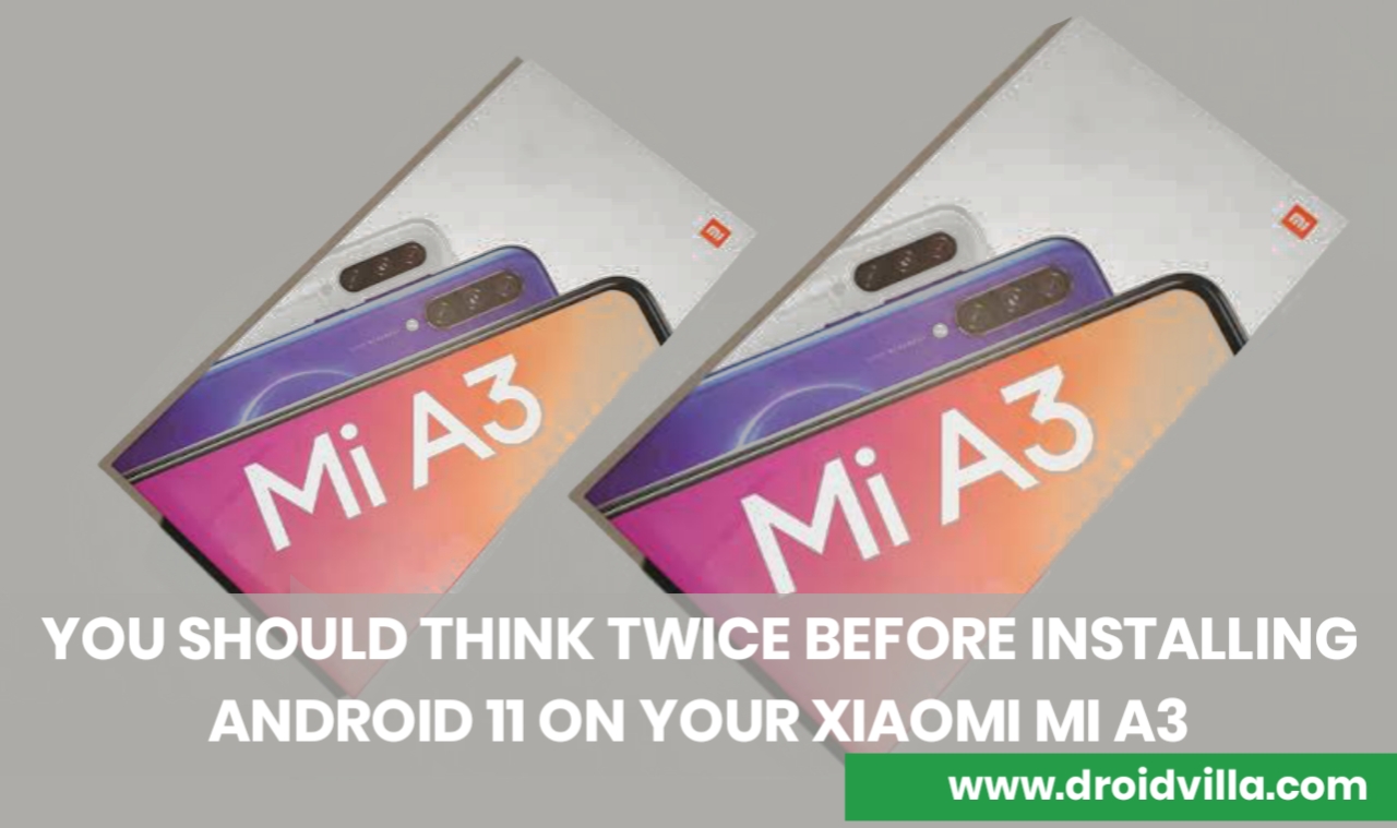you-should-think-twice-before-installing-android-11-on-your-xiaomi-mi-a3-droidvilla-technology-solution-android-apk-phone-reviews-technology-updates-tipstricks