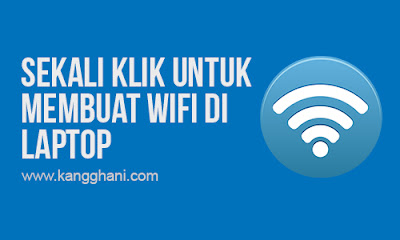  ini berakibat pada meningkatnya kebutuhan seseorang dalam mengakses internet Cara Praktis Membuat WiFi di Laptop dengan Sekali Klik