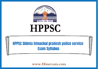HPPSC Shimla himachal pradesh police service Exam Syllabus HPPSC Shimla himachal pradesh police service Exam Syllabus