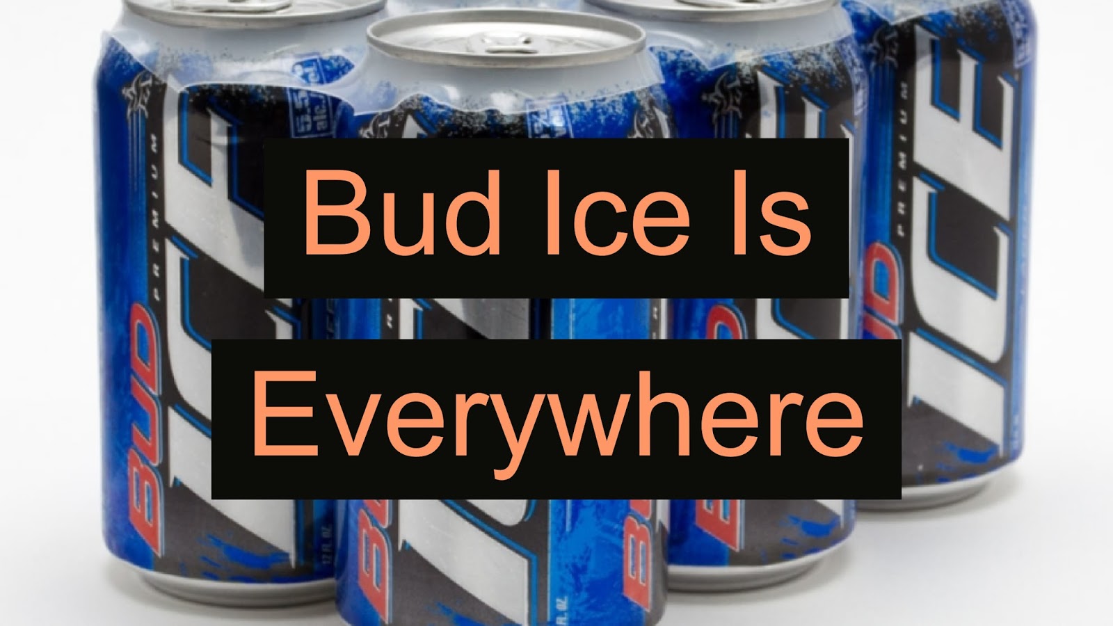 Bud Ice Is Everywhere