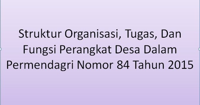 Struktur Organisasi Tugas Dan Fungsi Perangkat Desa Dalam Permendagri Nomor 84 Tahun 2015 Struktur Organisasi Tugas Dan Fungsi Perangkat Desa Dalam Permendagri Nomor 84 Tahun 2015