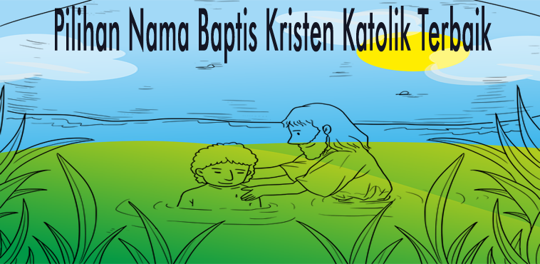 25 Nama Baptis Pilihan Terbaik Kristen Katolik