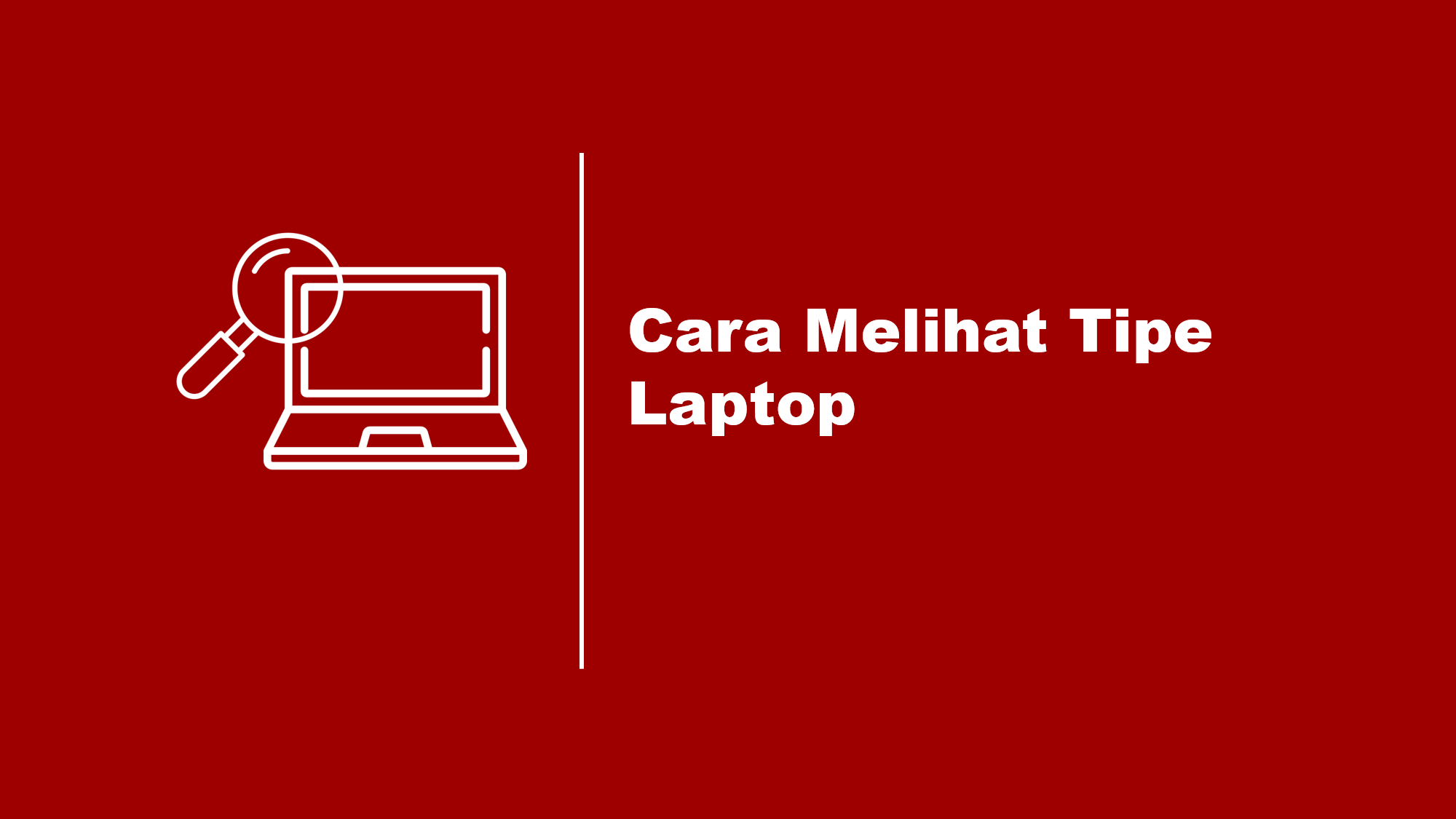 Cara Melihat Tipe Laptop Windows 10/8/7 yang Akurat