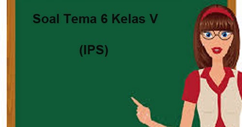 Soal Tematik Kelas 5 Tema 6 Mapel Ips Dan Kunci Jawaban Juragan Les Soal Tematik Kelas 5 Tema 6 Mapel Ips Dan Kunci Jawaban Juragan Les