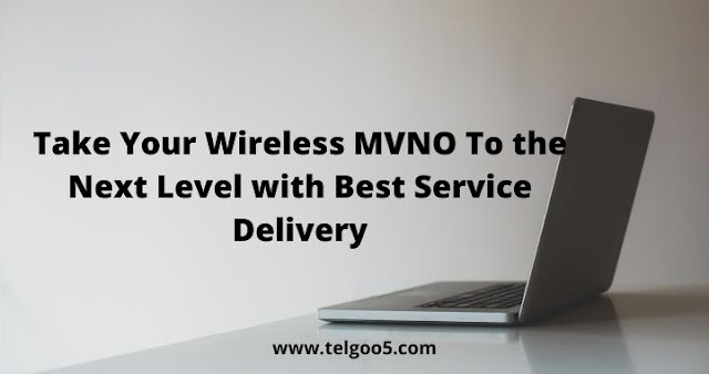 Take Your Wireless MVNO To the Next Level with Best Service Delivery