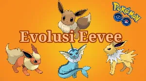 Cara Evolusi Eevee di Pokemon Go