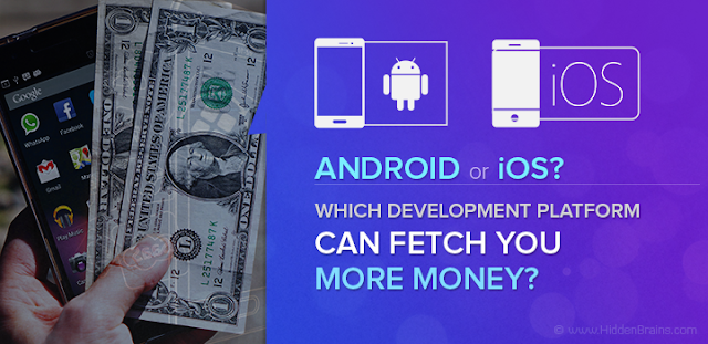Android or iOS? Which Development Platform Can Fetch you More Money? Android or iOS? Which Development Platform Can Fetch you More Money?