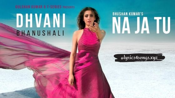 ना जा तू NA JA TU LYRICS – Dhvani Bhanushali | Lyrics4Songs.xyz ना जा तू NA JA TU LYRICS – Dhvani Bhanushali | Lyrics4Songs.xyz