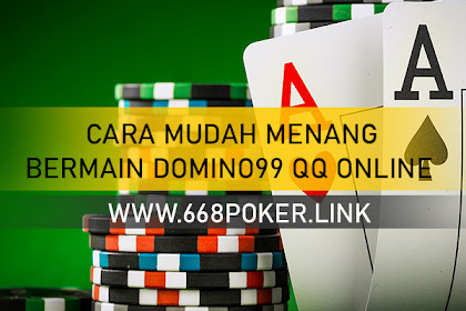 CARA MUDAH MENANG BERMAIN DOMINO99 QQ ONLINE