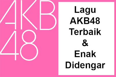 lagu akb48 terbaik yang enak didengar