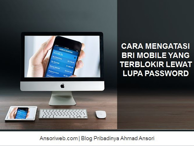 Cara Mengatasi BRI Mobile Yang Terblokir Lewat Lupa Password