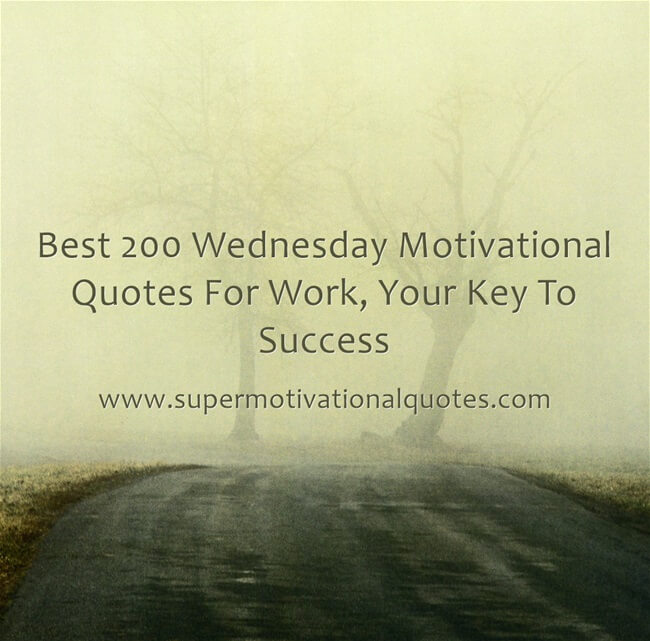 Best 200 Wednesday Motivational Quotes For Work Your Key To Success