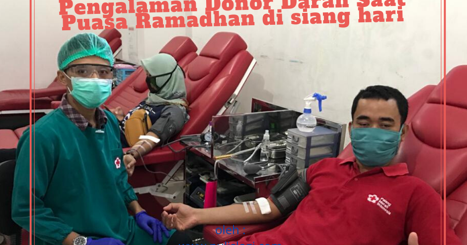Pengalaman Donor Darah Saat Puasa Ramadhan di siang hari