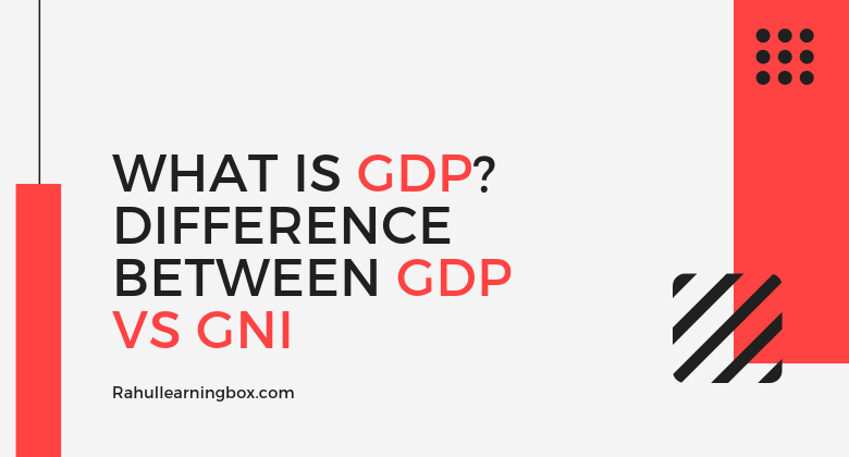 What is GDP? Difference Between GDP Vs GNI Meaning of GDP