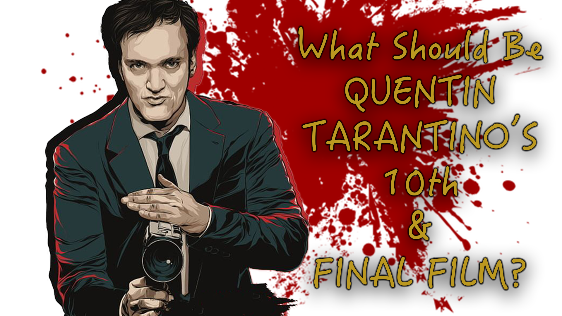 WHAT SHOULD BE QUENTIN TARANTINO'S 10TH AND FINAL FILM?