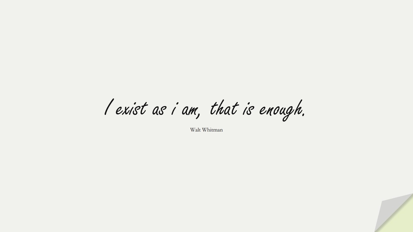 I exist as i am, that is enough. (Walt Whitman);  #InspirationalQuotes