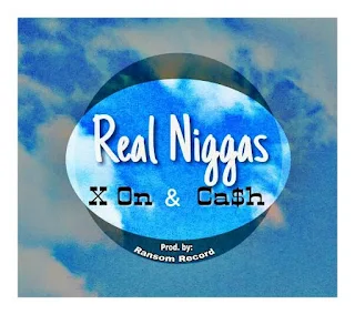 X On Feat. Ca$h - Real Niggas (Prod. by Ransom Records)