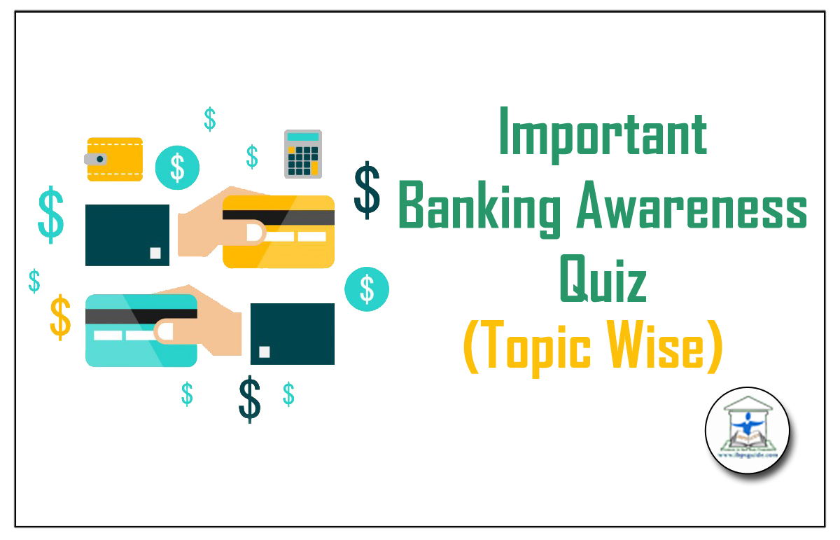 Important Banking Awareness Quiz (Topic Wise) for SBI / IBPS Exams 2017