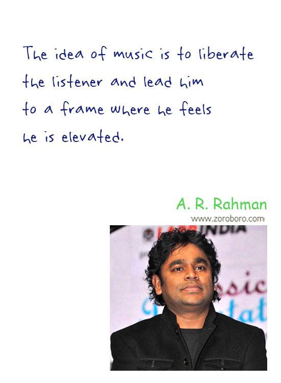 A. R. Rahman Quotes, A. R. Rahman Music Quotes, A. R. Rahman Inspirational Quotes, A. R. Rahman Life Quotes, A. R. Rahman Music Thoughts