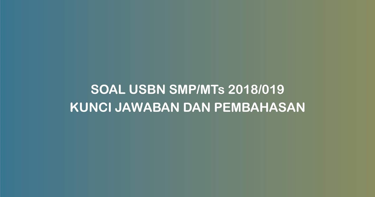 Soal Usbn Smp Mts 2019 Kunci Jawaban Kisi Kisi