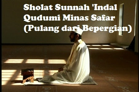 Panduan Sholat Sunnah Indal Qudumi Minas Safar (Pulang dari Bepergian) Lengkap Arab Latin dan Artinya