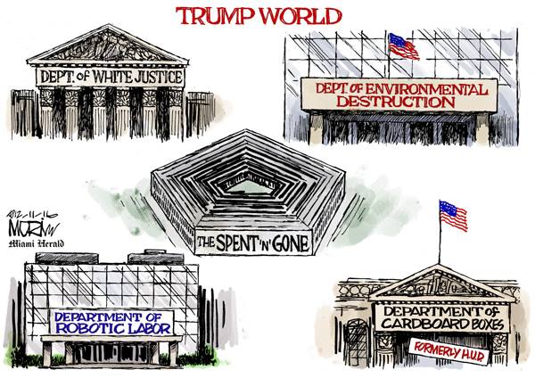 Title:  Trumpworld.  Image:   U. S Government buldings with their new names:  The Department of White Justice,  Department of Environmental Destruction, Department of Robotic Labor, Department of Cardboard Boxes (formerly HUD), and a five-sided building, the Department of Spent-and-Gone.