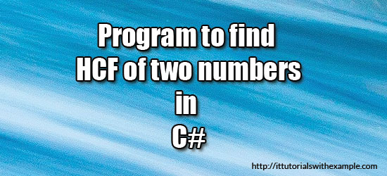Program to find the HCF of two numbers in C# ~ IT Tutorials with Example