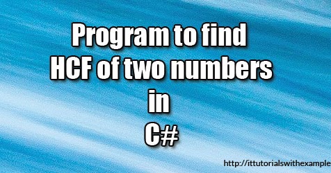 Program to find the HCF of two numbers in C# ~ IT Tutorials with Example
