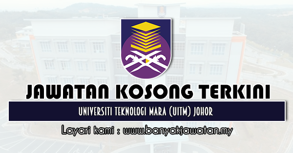 Jawatan Kosong Di Universiti Teknologi Mara Uitm Johor 6 Disember 2020 Kerja Kosong 2021 Jawatan Kosong Kerajaan 2021