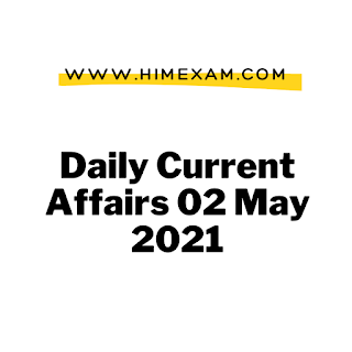 Daily Current Affairs 02 May 2021