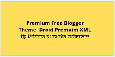 Premium Free Blogger Theme- Droid Premuim XML || ফ্রি প্রিমিয়াম ব্লগার থিম ডাউনলোড