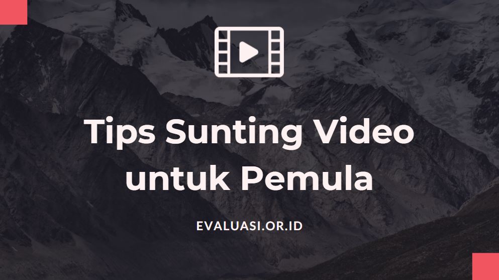 Tips Sunting Video untuk Pemula
