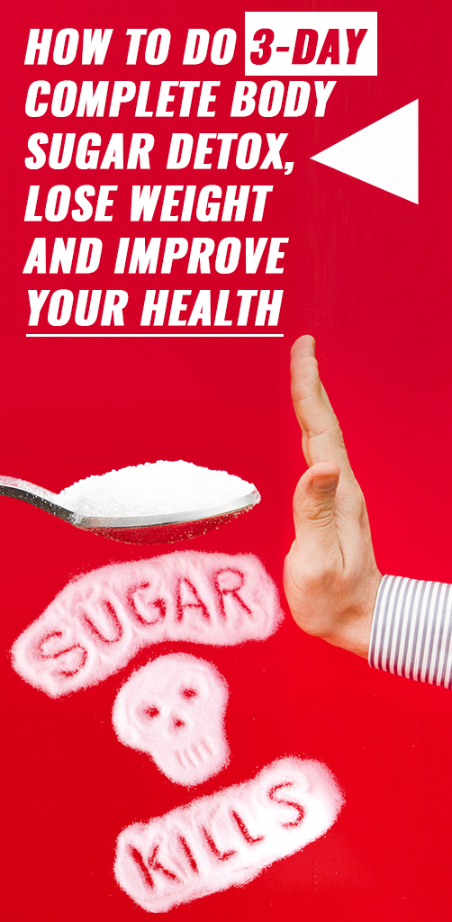 How to Do 3Day Complete Body Sugar Detox, Lose Weight and Improve Your