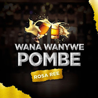 New Audio|Rosa Ree-Wana Wanywe Pombe|DOWNLOAD MP3 AUDIO 