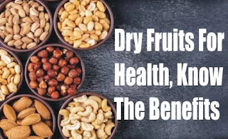 Dry Fruits For Health, Know The Benefits