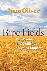 Ripe Fields: The Promise and Challenge of Latino Ministry