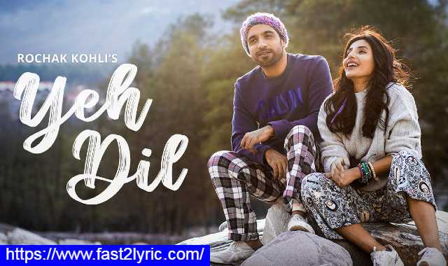 Yeh Dil Lyrics In Hindi - Rochak Kohli | Fast2lyric