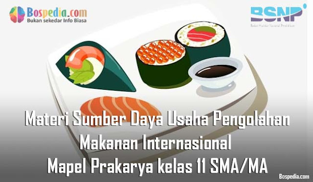 Materi Sumber Daya Usaha Pengolahan Makanan Internasional Mapel Prakarya kelas 11 SMA/MA