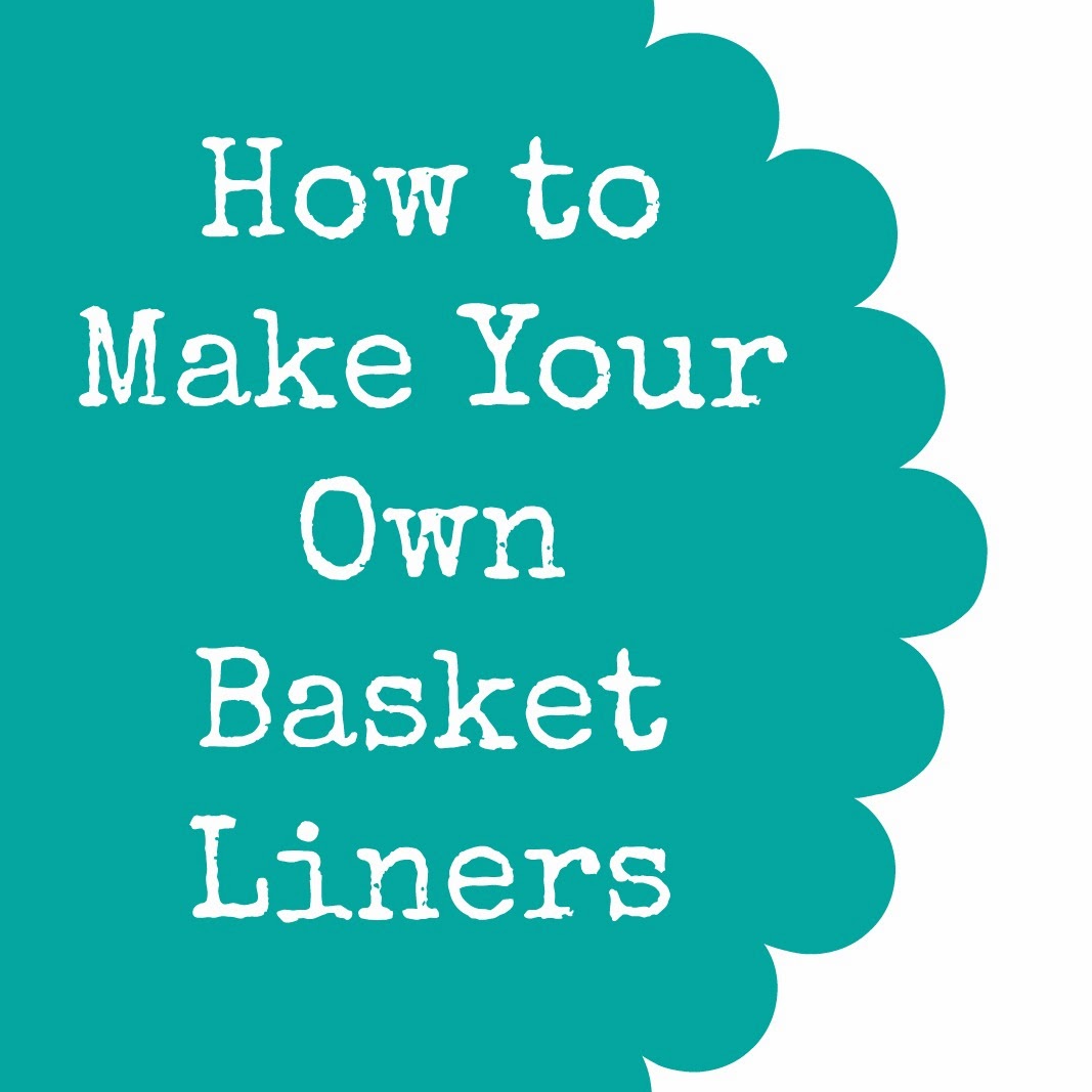 Life is {Sew} Daily How to Make Your Own Basket Liners {Tutorial}