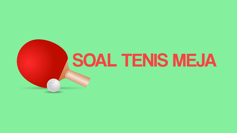 10 Soal Essay Tentang Tenis Meja Manglada Tech