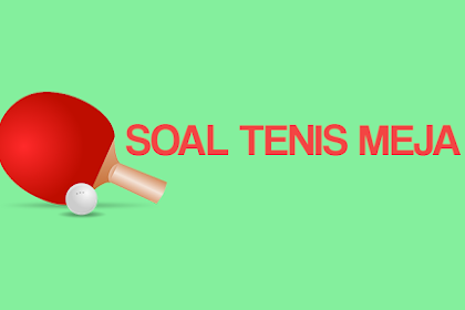 10 Soal Essay Tentang Tenis Meja