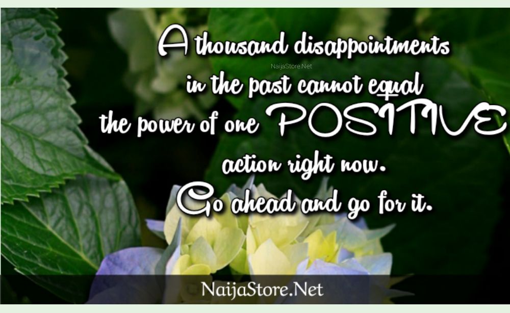 Positive Quotes: A thousand disappointments in the past cannot equal the power of one POSITIVE action right now. Go ahead and go for it - Motivation