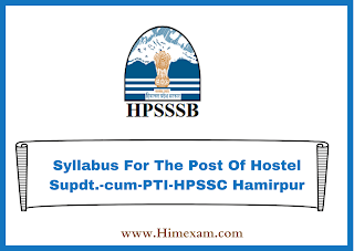 Syllabus For The Post Of Hostel Supdt.-cum-PTI-HPSSC Hamirpur Syllabus For The Post Of Hostel Supdt.-cum-PTI-HPSSC Hamirpur