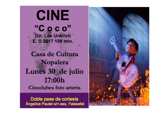 PRÓXIMA FUNCIÓN DE CINE "Coco" Lunes 30 de julio Casa de Cultura Nopalera. Duración 109min.