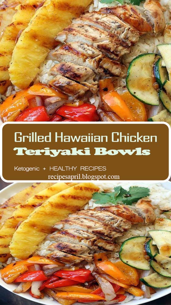 Grilled Hawaiian Chicken Teriyaki Bowls - Recipes April