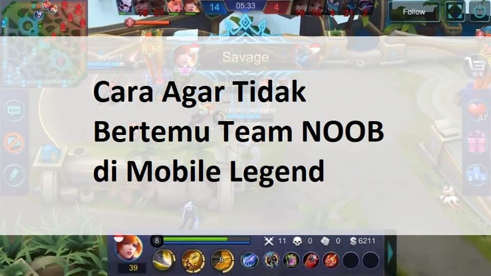 Cara Agar Tidak Bertemu Team Noob Di Mobile Legend